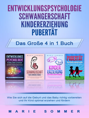 cover image of ENTWICKLUNGSPSYCHOLOGIE | SCHWANGERSCHAFT | KINDERERZIEHUNG | PUBERTÄT--Das große 4 in 1 Buch